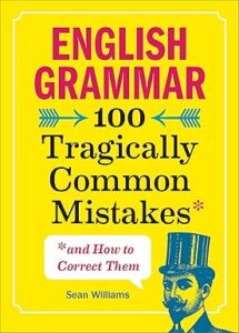 English Grammar 100 Tragically Common Mistakes (Colour Print)